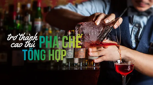 Trở thành cao thủ pha chế tổng hợp