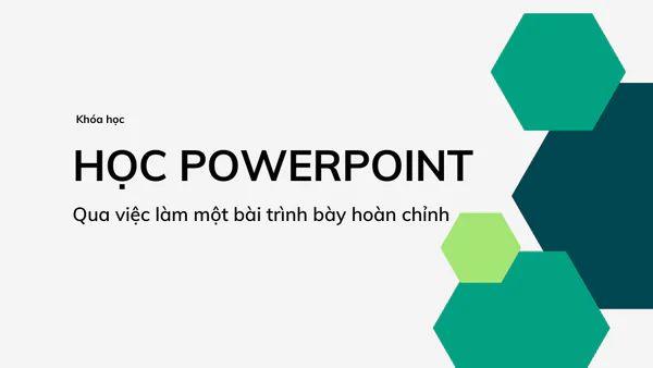 Học Powerpoint qua việc làm một bài trình bày hoàn chỉnh