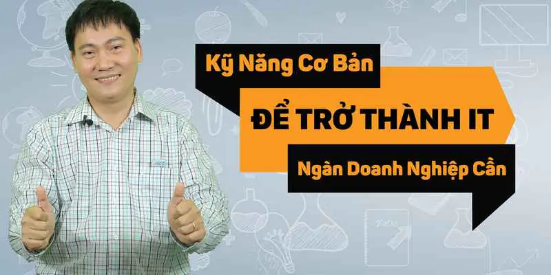 Kỹ năng cơ bản để trở thành kỹ thuật viên IT