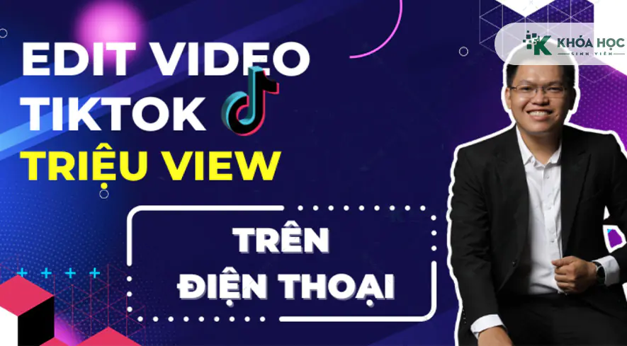 Khóa Tư Duy và cách Edit video Tiktok kiếm hàng chục triệu