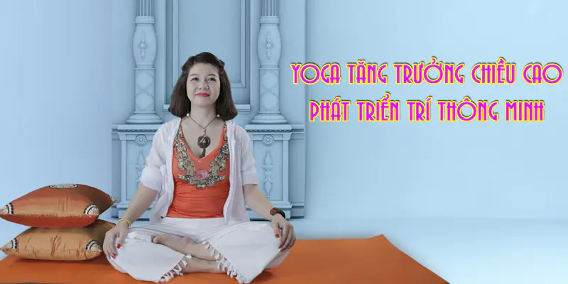 Yoga tăng trưởng chiều cao – Phát triển trí thông minh