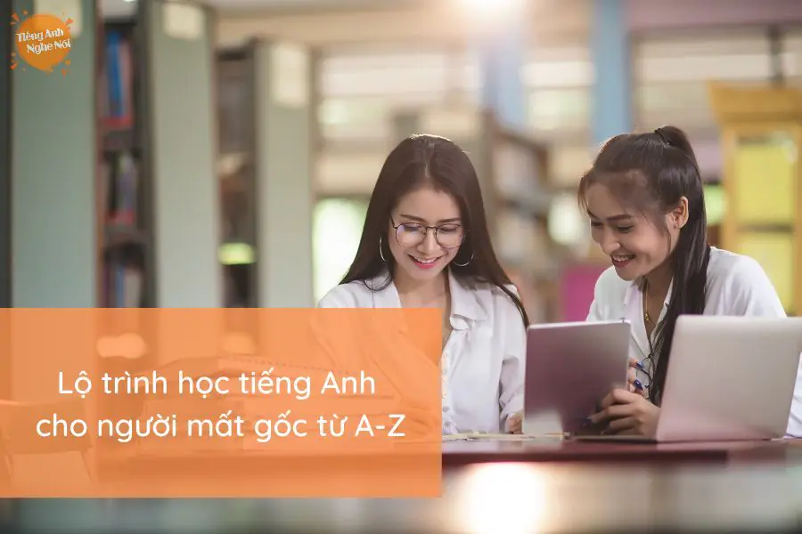 Nền tảng tiếng Anh A-Z cho người mất gốc