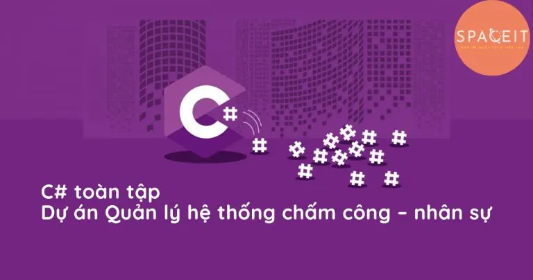 C# toàn tập căn bản – Dự án Quản lý hệ thống chấm công