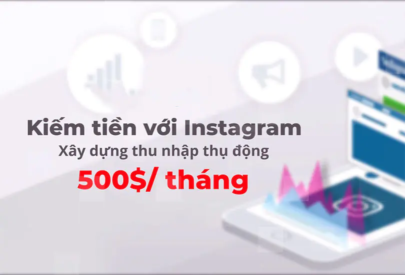 Kiếm tiền với Instagram - Xây dựng thu nhập thụ động 500$ tháng