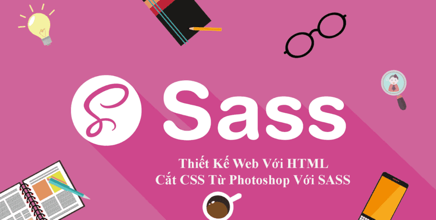 Học SASS và cắt web từ file thiết kế photoshop theo kiểu SASS