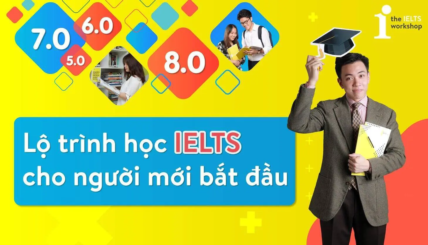 Lộ trình chinh phục IELTS 6.5 + (Phần 1)