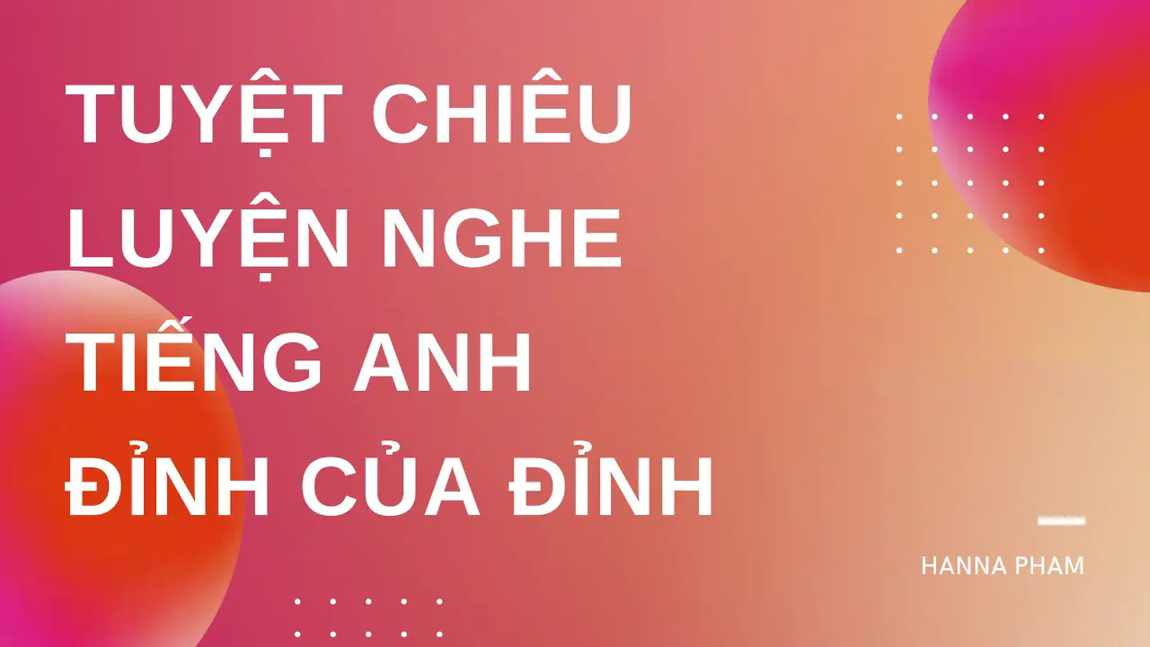 Tuyệt chiêu luyện nghe tiếng Anh đỉnh của đỉnh