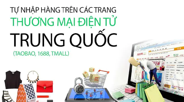 Tự nhập hàng trên các trang thương mại điện tử Trung Quốc (Taobao, 1688, Tmall)