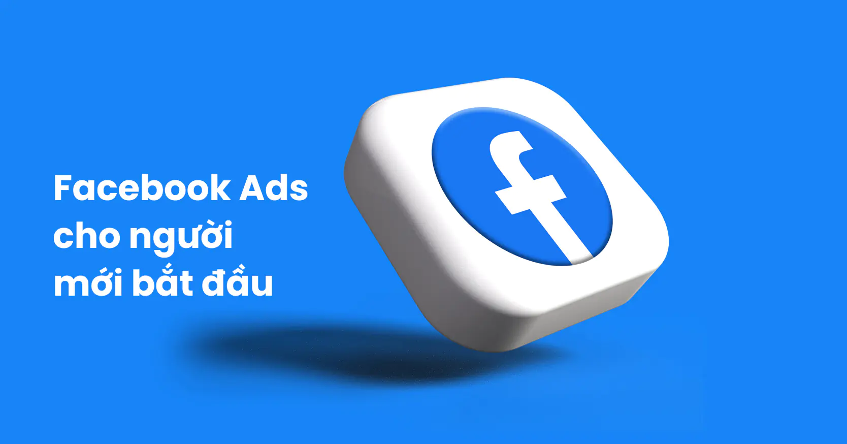 Cách Tự Học Chạy Facebook Ads Cho Người Mới Bắt Đầu