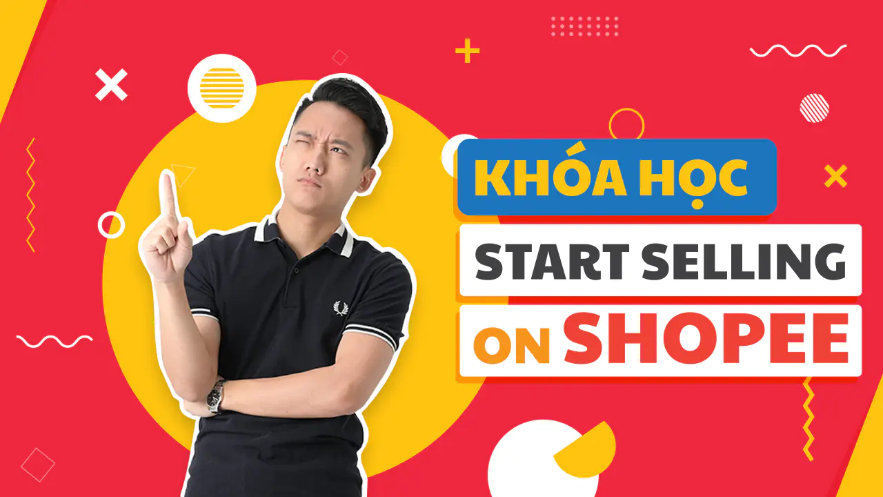Khoá học Start Selling On Shopee - Hoàng Mạnh Cường