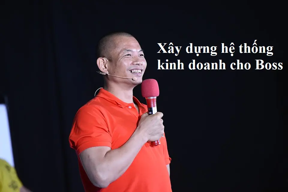 Xây dựng hệ thống kinh doanh cho Boss – Phạm Thành Long