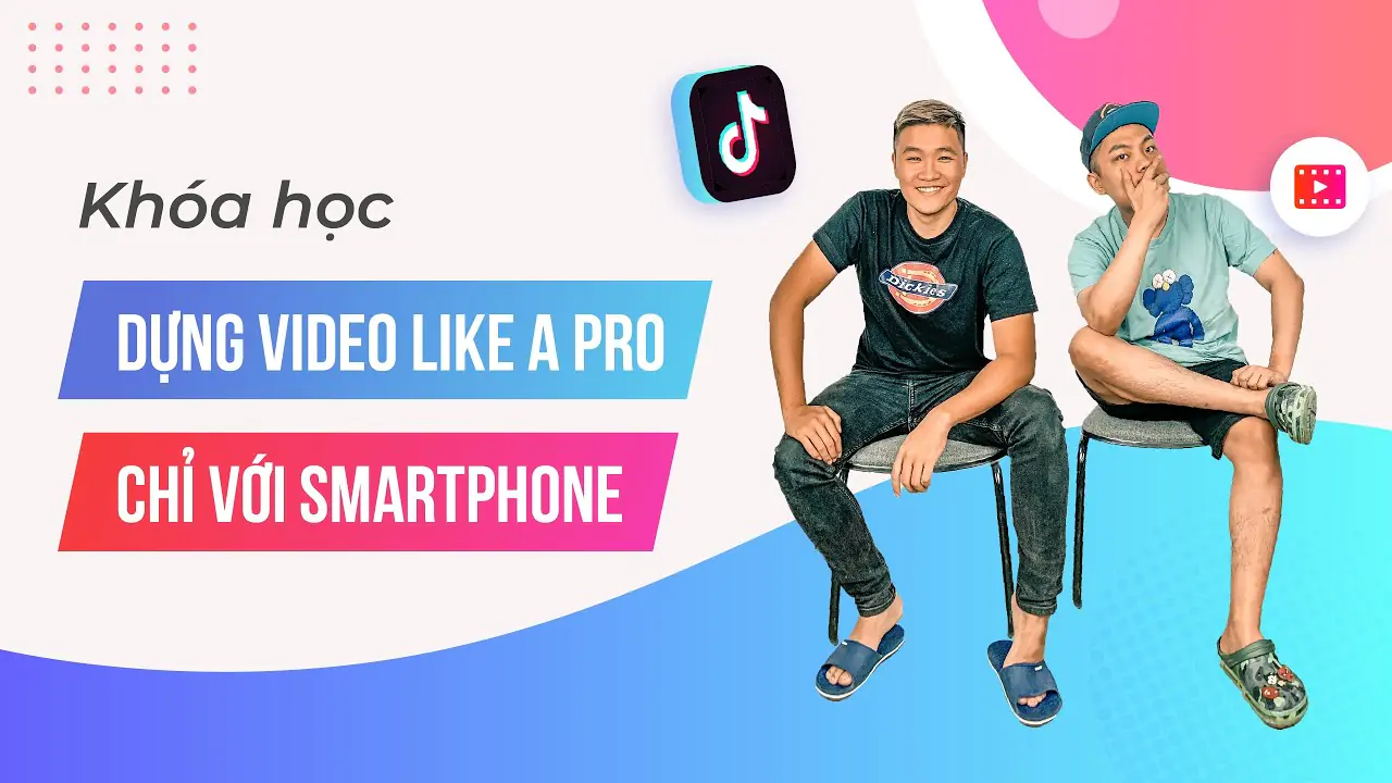 Khoá học dựng video Like A Pro chỉ với smart phone
