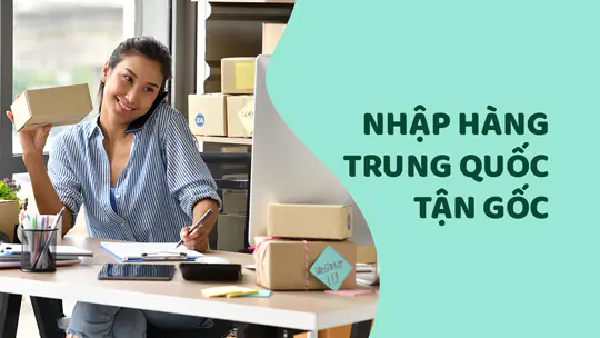 Bí kíp nhập hàng Trung Quốc tận gốc