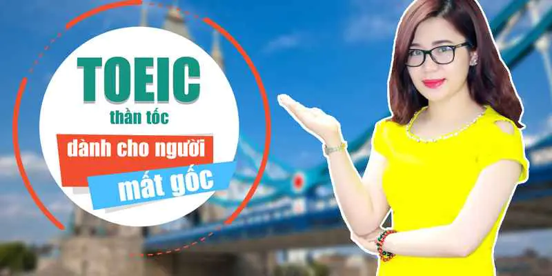 Khoá học TOEIC thần tốc dành cho người mất gốc