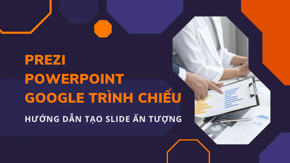 Tạo Slide ấn tượng với Prezi, Google trình chiếu, Powerpoint