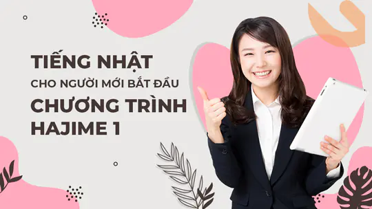 Khóa học tiếng nhật cho người mới bắt đầu chương trình Hajime 1