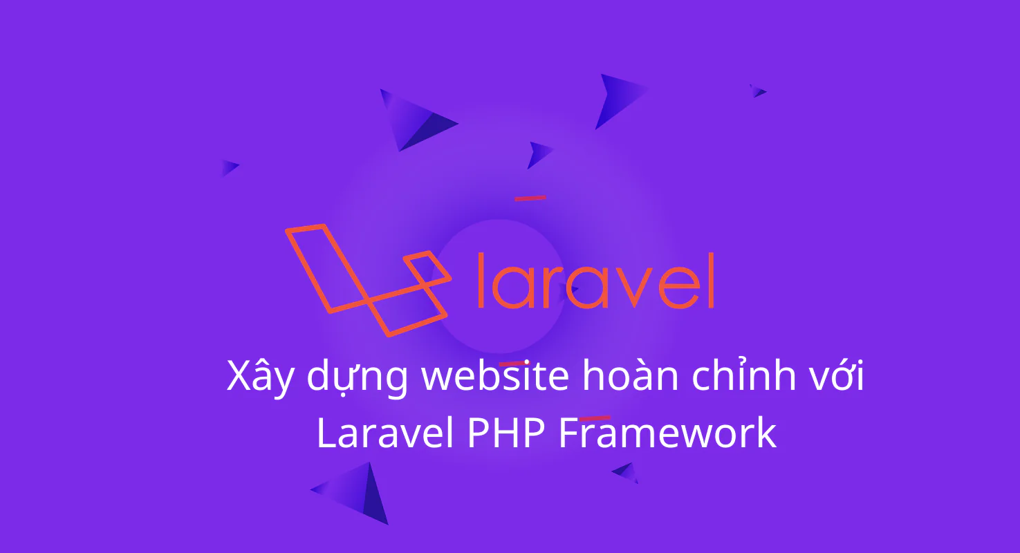 Xây dựng website hoàn chỉnh với Laravel PHP Framework