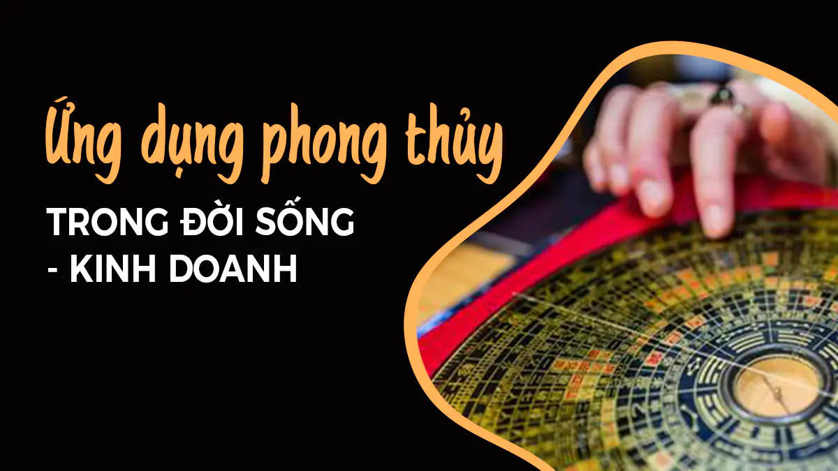 Ứng dụng phong thủy trong đời sống – kinh doanh