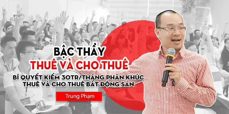 Bậc thầy bất động sản thuê và cho thuê – Trung Phạm