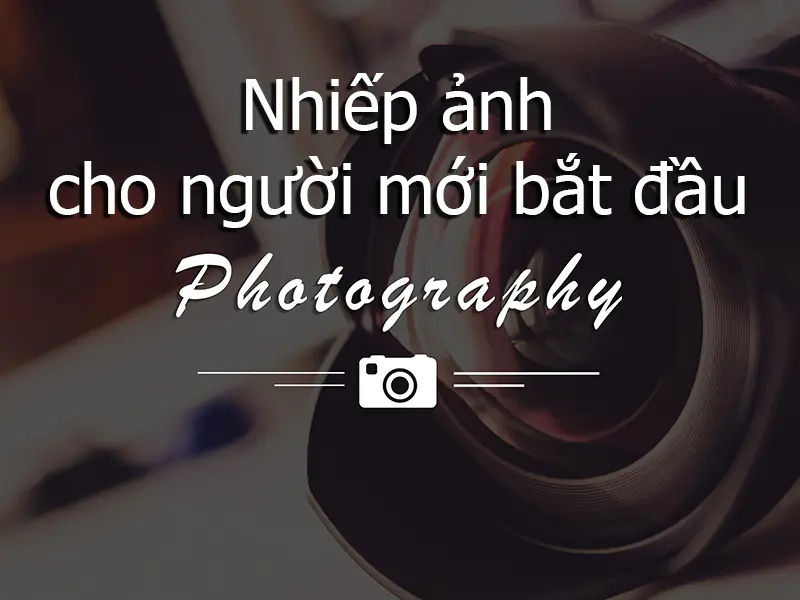 Nhiếp ảnh dành cho người mới bắt đầu