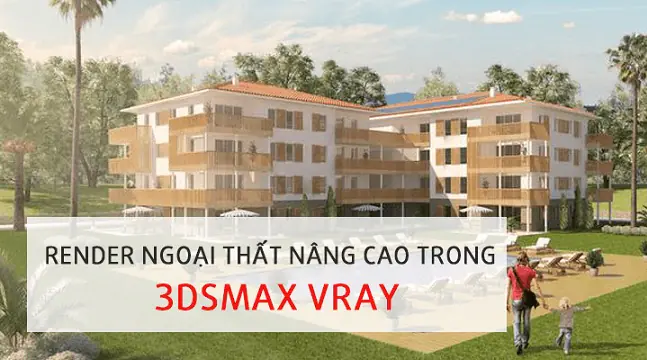 Khoá học dựng hình và render ngoại thất