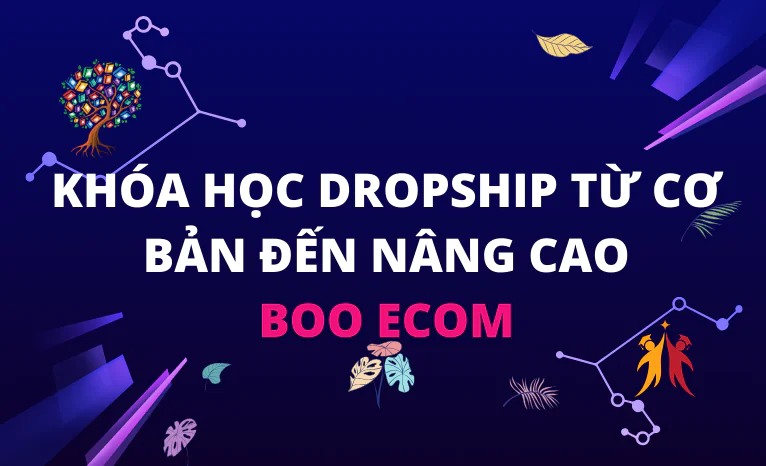 Khóa học Dropship Từ cơ bản đến nâng cao – Boo Ecom